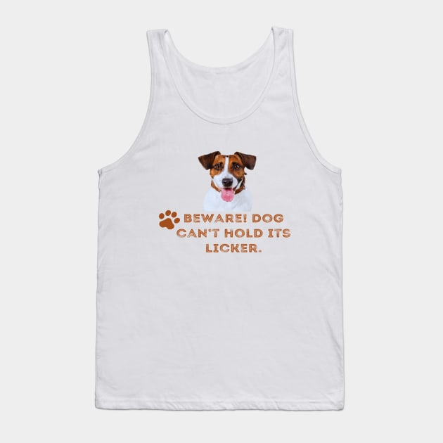 Beware! Dog can’t hold its licker. Tank Top by BOD0